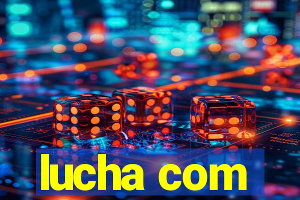 lucha com